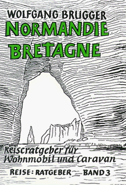 Normandie / Bretagne - ReiseRatgeber für Wohnmobil und Caravan