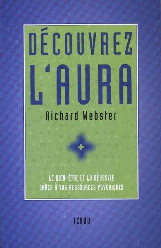 Découvrez l'aura : développez votre conscience parapsychique pour obtenir la santé et la réussite