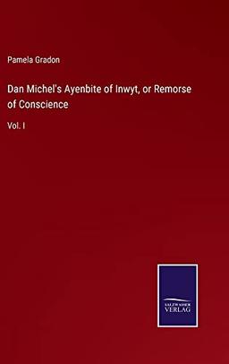 Dan Michel's Ayenbite of Inwyt, or Remorse of Conscience: Vol. I