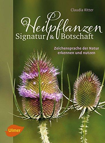 Heilpflanzen. Signatur und Botschaft: Zeichensprache der Natur erkennen und nutzen