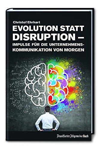 Evolution statt Disruption - Impulse für die Unternehmenskommunikation von morgen