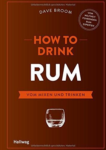 How to Drink Rum: Vom Mixen und Trinken (Hallwag Allgemeine Einführungen)