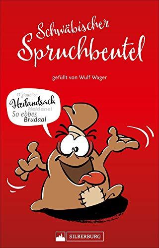 Schwäbischer Spruchbeutel. Gefüllt von Wulf Wager. Sprüche, Redensarten, Aphorismen und Weisheiten. Eine lustig bebilderte Sammlung origineller schwäbisch-hintersinniger Spruchweisheiten.