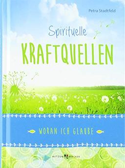 Spirituelle Kraftquellen: Woran ich glaube