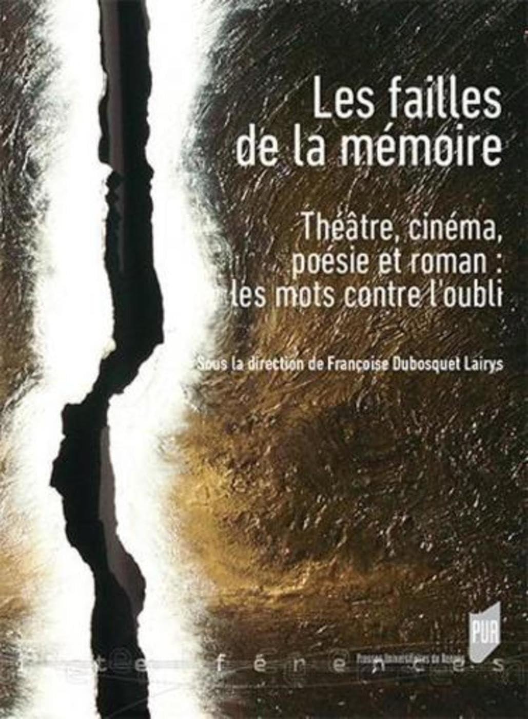 Les failles de la mémoire : théâtre, cinéma, poésie et roman : les mots contre l'oubli