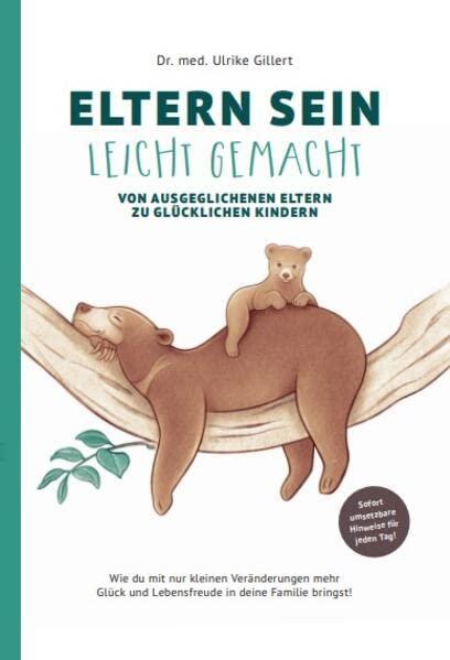 ELTERN SEIN LEICHT GEMACHT: Von ausgeglichenen Eltern zu glücklichen Kindern