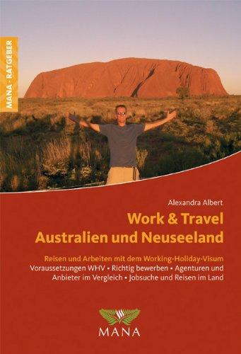 Work and Travel in Australien und Neuseeland: Reisen und Arbeiten mit dem Working-Holiday-Visum