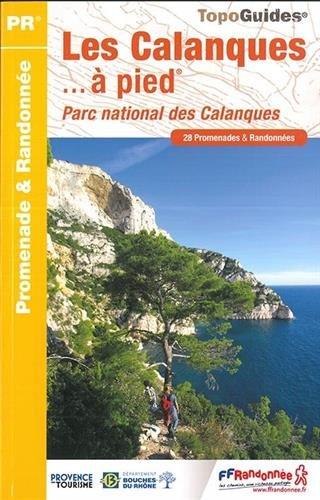 Les Calanques... à pied : parc national des Calanques : 28 promenades & randonnées