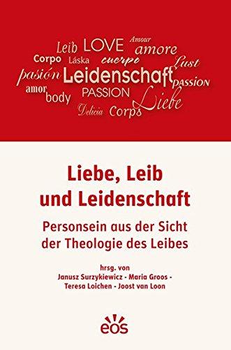 Liebe, Leib und Leidenschaft: Personsein aus der Sicht der Theologie des Leibes