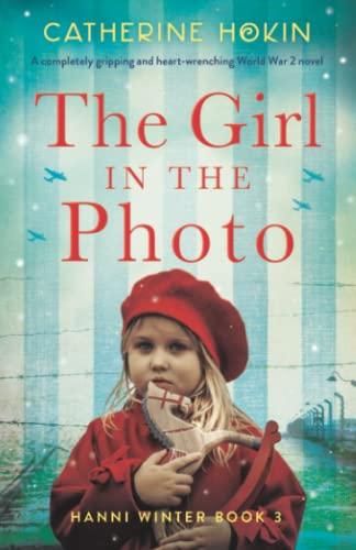 The Girl in the Photo: A completely gripping and heart-wrenching World War 2 novel (Hanni Winter, Band 3)