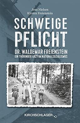 Schweigepflicht: Dr. Waldemar Freienstein - Ein Thüringer Arzt im Nationalsozialismus