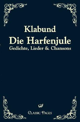 Die Harfenjule: Gedichte, Lieder & Chansons