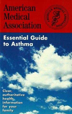 The AMERICAN MEDICAL ASSOCIATION ESSENTIAL GUIDE TO ASTHMA: GOOD FOOD THAT'S GOOD FOR YOU