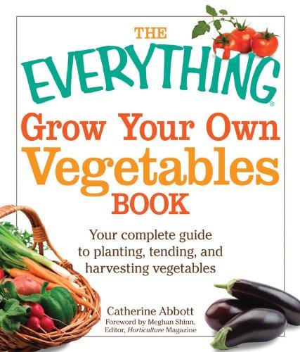 The Everything Grow Your Own Vegetables Book: Your Complete Guide to Planting, Tending, and Harvesting Vegetables