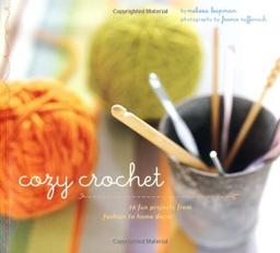 Cozy Crochet: Learn to Make 26 Fun Projects From Fashion to Home Decor: Learn to Make 25 Fun Projects, from Fashion to Home Decor