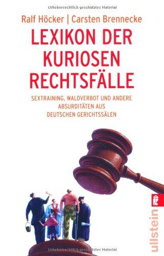 Lexikon der kuriosen Rechtsfälle: Sextraining, Waldverbot und andere Absurditäten aus deutschen Gerichtssälen