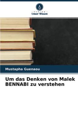 Um das Denken von Malek BENNABI zu verstehen