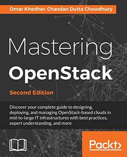 Mastering OpenStack - Second Edition: Design, deploy, and manage clouds in mid to large IT infrastructures (English Edition)