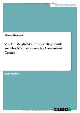 Zu den Möglichkeiten der Diagnostik sozialer Kompetenzen im Assessment Center