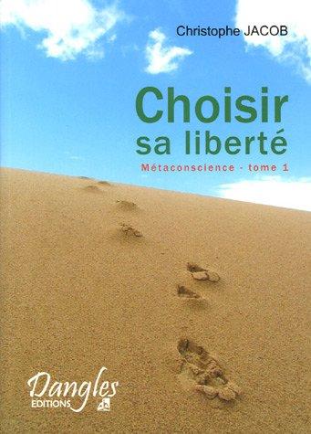 Métaconsciences. Vol. 1. Choisir sa liberté