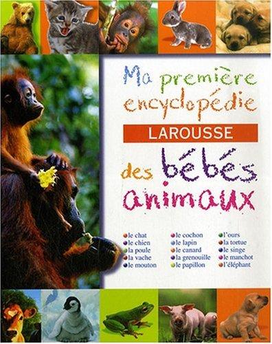 Ma première encyclopédie Larousse des bébés animaux