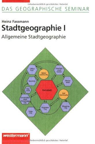 Stadtgeographie I: Allgemeine Stadtgeographie: 1. Auflage 2005: Theorien und Prozesse (Das Geographische Seminar)