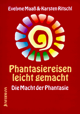 Phantasiereisen leicht gemacht: Die Macht der Phantasie