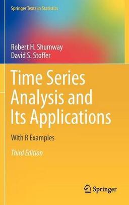 Time Series Analysis and Its Applications: With R Examples (Springer Texts in Statistics)