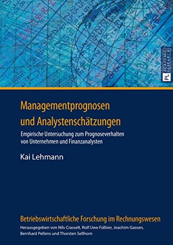 Managementprognosen und Analystenschätzungen: Empirische Untersuchung zum Prognoseverhalten von Unternehmen und Finanzanalysten (Betriebswirtschaftliche Forschung im Rechnungswesen)