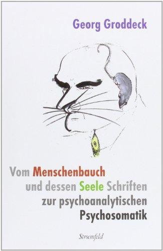 Werke: Vom Menschenbauch und dessen Seele: Georg Groddeck-Werkausgabe. Schriften zur psychoanalytischen Psychosomatik 1917-1934