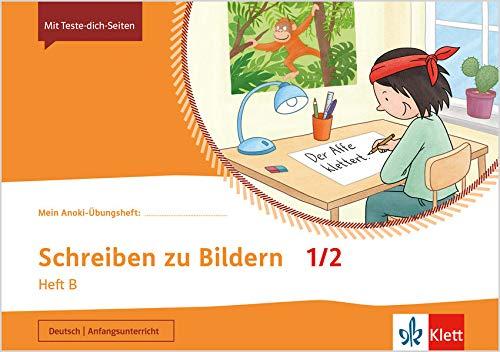 Schreiben zu Bildern 1/2. Heft B: Übungsheft Klasse 1/2 (Mein Anoki-Übungsheft)