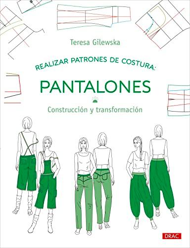 Realizar patrones de costura. Pantalones: Construcción y transformación (Diseño de moda, Band 11)