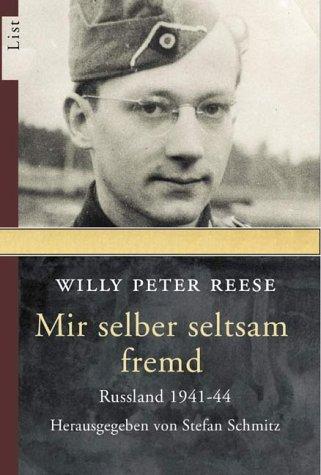 Mir selber seltsam fremd: Russland 1941-44: Die Unmenschlichkeit des Krieges. Russland 1941-44