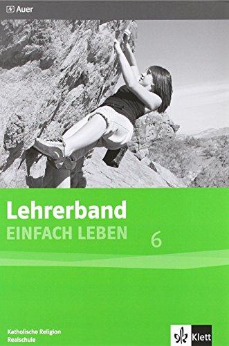 Einfach Leben. Katholische Religion für Realschulen in Bayern / Lehrerband 6. Jahrgangsstufe: Mit Stundenbildern, Kopiervorlagen, Bausteinen und Projekten