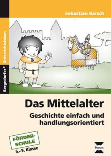 Das Mittelalter: Geschichte einfach und handlungsorientiert. 5. bis 9. Klasse