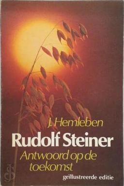 Rudolf Steiner: antwoord op de toekomst : een biografie