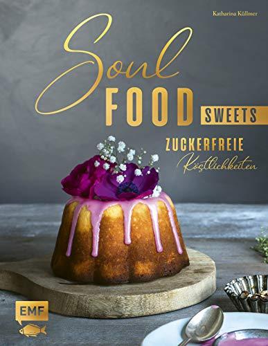 Soulfood Sweets - Zuckerfreie Köstlichkeiten