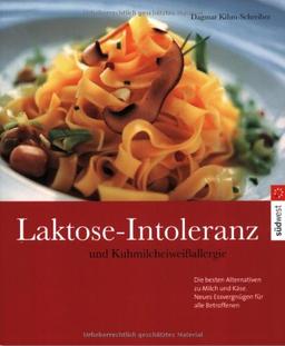 Laktose-Intoleranz und Kuhmilcheiweißallergie: Die besten Alternativen  zu Milch und Käse: Die besten Alternativen zu Milch und Käse. Neues Essvergnügen für alle Betroffenen