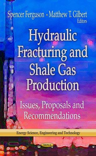 Hydraulic Fracturing & Shale Gas Production: Issues, Proposals & Recommendations (Energy, Science, Engineering and Technology - Energy Policies, Politics and Prices)