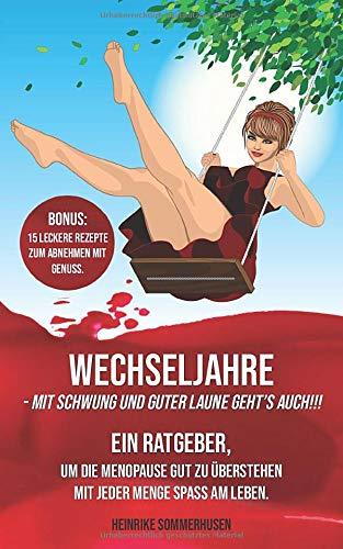 Wechseljahre - mit Schwung und guter Laune geht's auch!!!: Ein Ratgeber, um die Menopause gut zu überstehen mit jeder Menge Spaß am Leben.