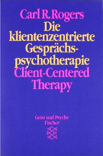 Die klientenzentrierte Gesprächspsychotherapie. Client-Centered Therapy