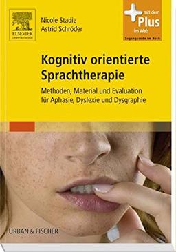 Kognitiv orientierte Sprachtherapie: Methoden, Material und Evaluation für Aphasie, Dyslexie und Dysgraphie - mit Zugang zum Elsevier-Portal