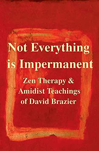 Not Everything Is Impermanent: Zen Therapy & Amidist Teachings of David Brazier