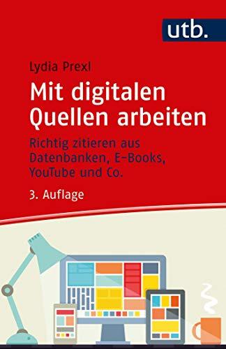 Mit digitalen Quellen arbeiten. Richtig zitieren aus Datenbanken, E-Books, YouTube und Co.