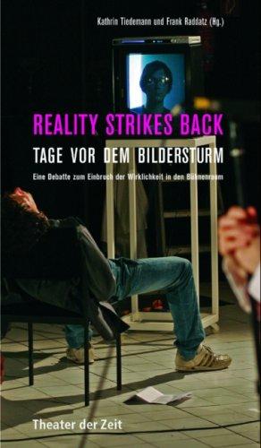 Reality strikes back: Tage vor dem Bildersturm. Eine Debatte zum Einbruch der Wirklichkeit in den Bühnenraum