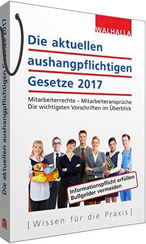 Die aktuellen aushangpflichtigen Gesetze 2017: Mitarbeiterrechte - Mitarbeiteransprüche; Die wichtigsten Vorschriften im Überblick; Mit Kordel zum Aushängen