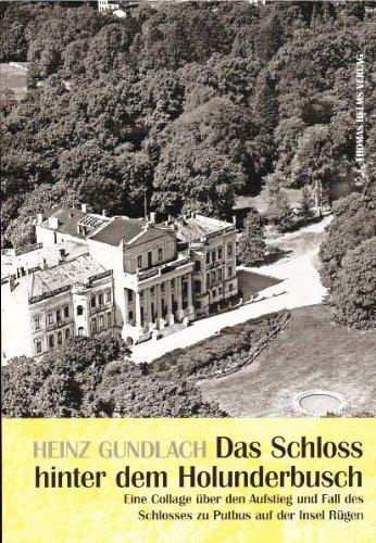 Das Schloss hinter dem Holunderbusch: Eine Collage über den Aufstieg und Fall des Schlosses zu Putbus auf der Insel Rügen