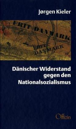 Dänischer Widerstand gegen den Nationalsozialismus: Ein Zeitzeuge berichtet über die Geschichte der dänischen Widerstandsbewegung 1940 bis 1945