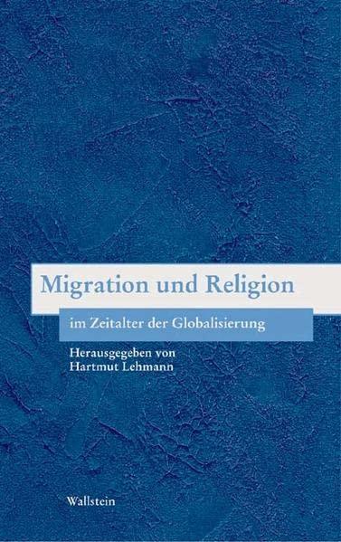 Migration und Religion im Zeitalter der Globalisierung (Bausteine zu einer europäischen Religionsgeschichte im Zeitalter der Säkularisierung)