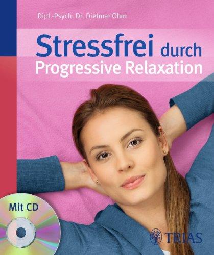 Stressfrei durch Progressive Relaxation (Buch und CD): Mehr Gelassenheit durch Tiefmuskel-Entspannung nach Jacobson